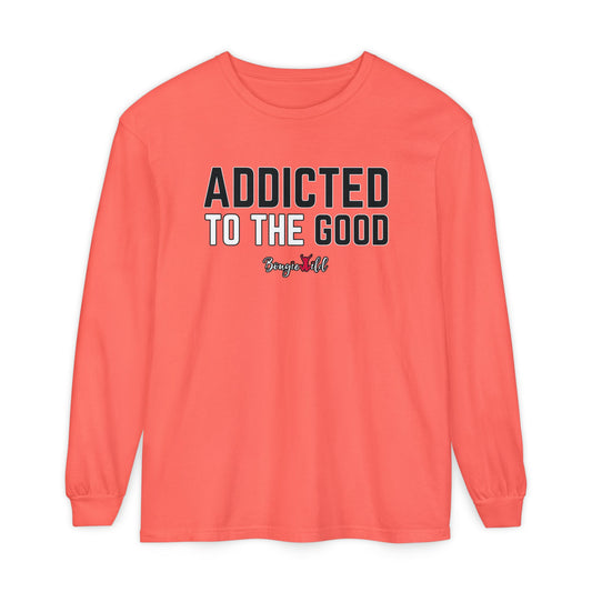 Addicted to the Good Long Sleeve T-Shirt - Unisex Garment-Dyed Tee