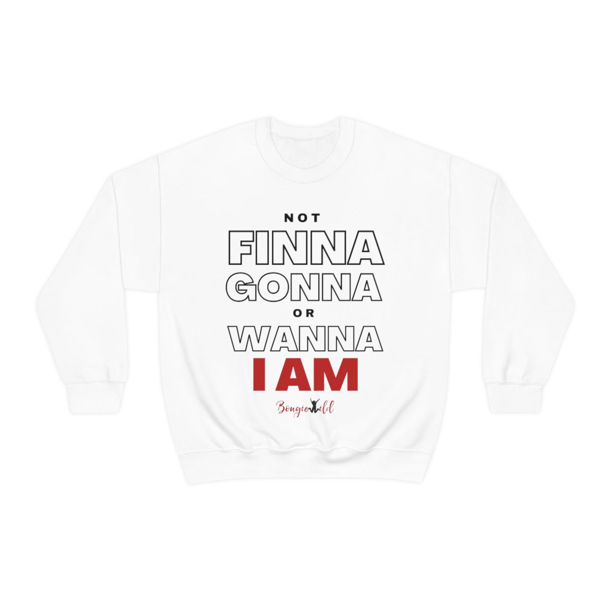 Not Finna Gonna or Wanna I AM Unisex Heavy Blend™ Crewneck Sweatshirt